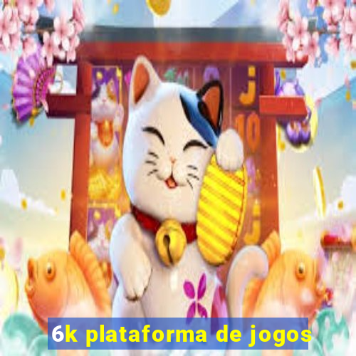 6k plataforma de jogos